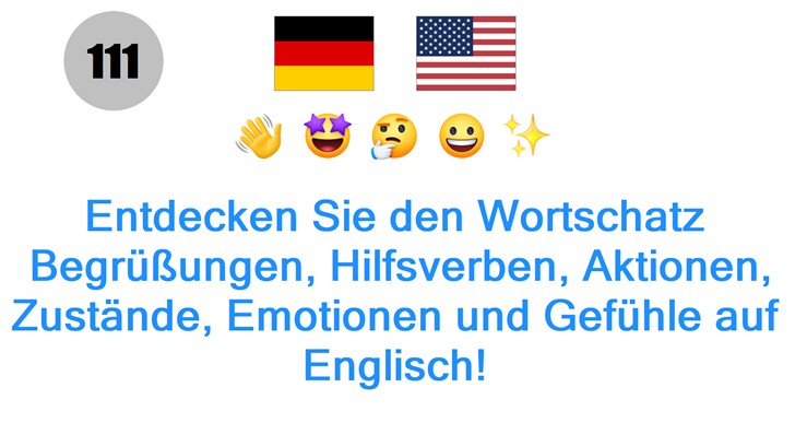 Entdecken Sie den Wortschatz: Begrüßungen, Hilfsverben, Aktionen, Zustände, Emotionen und Gefühle auf Englisch!